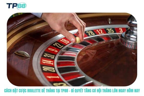 Cách đặt cược Roulette dễ thắng tại TP88 – Bí quyết tăng cơ hội thắng lớn ngay hôm nay