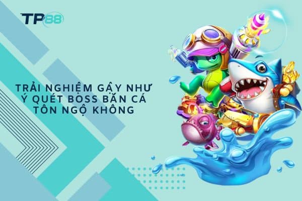 Trải nghiệm Gậy Như Ý quét boss Bắn Cá Tôn Ngộ Không