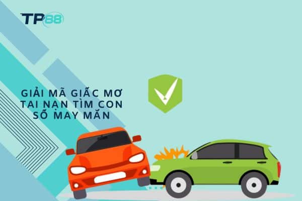 Giải mã giấc mơ tai nạn tìm con số may mắn