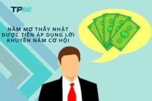 Nằm mơ thấy nhặt được tiền áp dụng lời khuyên nắm cơ hội