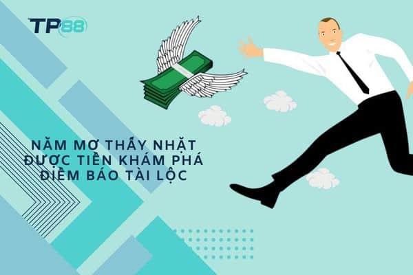 Nằm mơ thấy nhặt được tiền khám phá điềm báo tài lộc