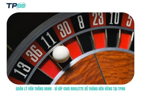 Quản lý vốn thông minh – Bí kíp chơi Roulette dễ thắng bền vững tại TP88