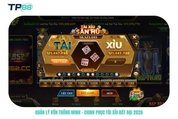 Quản lý vốn thông minh - chinh phục tài xỉu bất bại 2026