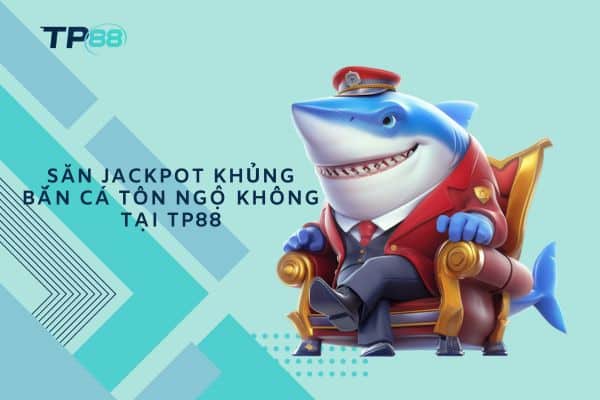 Săn Jackpot khủng Bắn Cá Tôn Ngộ Không tại TP88