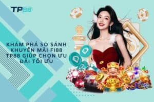Khám phá so sánh khuyến mãi Fi88 TP88 giúp chọn ưu đãi tối ưu