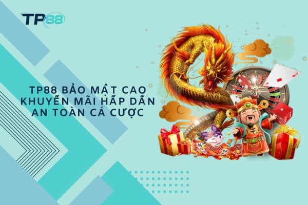 TP88 bảo mật cao khuyến mãi hấp dẫn an toàn cá cược