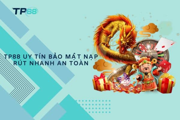 TP88 uy tín bảo mật nạp rút nhanh an toàn